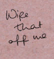 wipe that off me